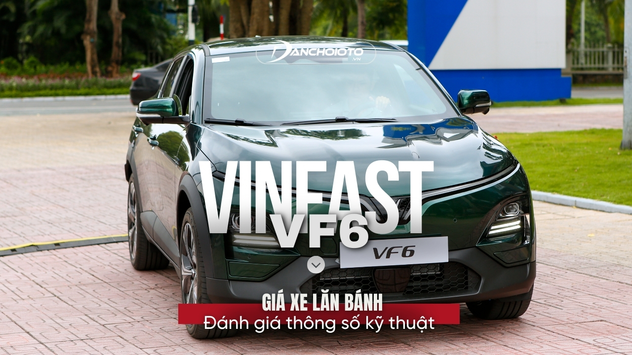 Giá xe Vinfast VF6 lăn bánh & đánh giá thông số kỹ thuật (4/2024)